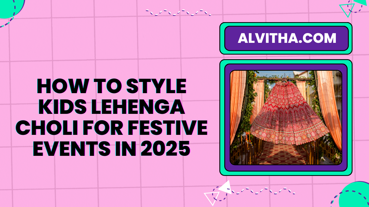 How to Style Kids Lehenga Choli for Festive Events in 2025 | Alvitha.com